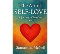 The Heart 0f Self- Love A Journey to Your Own Heart