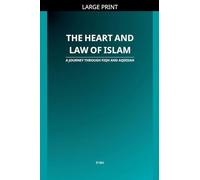 The Heart and Law of Islam: A Journey Through Fiqh and Aqeedah
