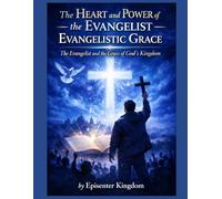The Heart and Power of the Evangelist-Evangelistic Grace: The Evangelist and the Grace of God’s Kingdom