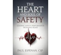 The Heart and Soul of Safety: Leading Safety Performance From the Heart