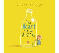 The Heart and the Bottle: An Uplifting Children's Picture Book of Grief and Resilience