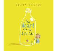 The Heart and the Bottle: An Uplifting Children's Picture Book of Grief and Resilience
