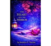 The Heart and The Mirror: Love, Attachment, Patterns Recognition to Emotional Regulation and the Journey Back to Self. (The Lantern & The Shadows : A Healing & Awakening Series.)