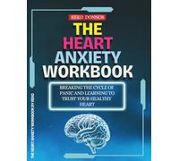 The Heart Anxiety Workbook: Breaking the Cycle of Panic and Learning to Trust Your Healthy Heart