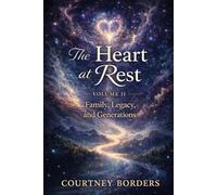 The Heart at Rest: Volume II: Family, Legacy, and Generations