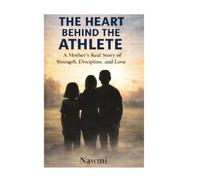 THE HEART BEHIND THE ATHLETE: A Mother’s Real Story of Strength, Discipline, and Love
