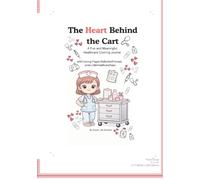 The Heart Behind the Cart: A Fun and Meaningful Healthcare Coloring Journal
