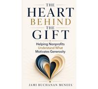 The Heart Behind the Gift: Helping Nonprofits Understand What Motivates Generosity