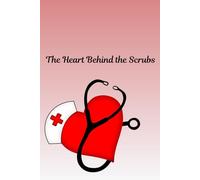 The Heart Behind the Scrubs: A Journal for Reflections, Strength, and Self-Care for Women in Medicine
