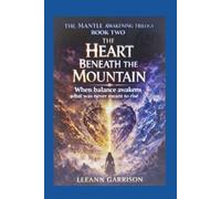 THE HEART BENEATH THE MOUNTAIN: WHEN BALANCE AWAKENS WHAT WAS NEVER MEANT TO RISE. EPIC FANTASY TRILOGY (THE MANTLE AWAKENING TRILOGY)