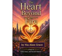 The Heart Beyond the Fire: A Novel of Grief, Grace, and Second Chances