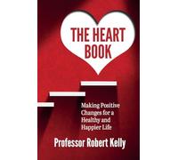 The Heart Book: Making Positive Changes for a Happy and Healthier Life