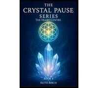 The Heart Centre: Crystals for Self-Love, Kindness & Emotional Release (The Crystal Pause Series)