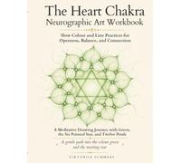 The Heart Chakra Neurographic Art Workbook: Forty Drawing Practices with the Colour Green, the Six-Pointed Star, and Twelve Petals