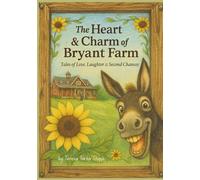 The Heart & Charm of Bryant Farm: Tales of Love, Laughter and Second Chances