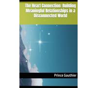 The Heart Connection: Building Meaningful Relationships in a Disconnected World