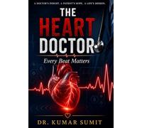 The Heart Doctor: Every Beat Matters (DR KUMAR SUMIT)