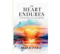 The Heart Endures: A Memoir of Love, Loss, Resilience, and Hope
