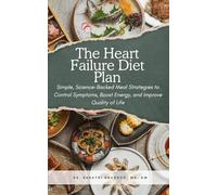 The Heart Failure Diet Plan: Simple, Science-Backed Meal Strategies to Control Symptoms, Boost Energy, and Improve Quality of Life (Heart Matters Series)