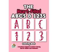 The Heart-Filled ABCs & 123s: A Sweetheart Alphabet & Numbers Coloring Book for Toddlers and Preschoolers (Made With Love - SweetHeart ABCs-123s)