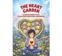 The Heart Garden: For Girls Ages 8-12: 12 Short Stories That Teach Girls Emotional Awareness