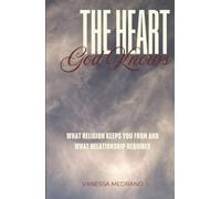 The Heart God Knows: What Religion Keeps You From and What Relationship Requires