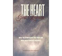 The Heart God Knows: What Religion Keeps You From and What Relationship Requires