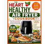 THE HEART HEALTHY AIR FRYER COOKBOOK: Super Simple Low-Carb Recipes with a 30-Day Meal Plan for Portion-Conscious Eating and Balanced Lifestyle Habits (The Balanced Nutrition Kitchen)