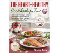 The Heart-Healthy Cookbook for Two: Low-Sodium Recipes to Lower Cholesterol, Control Blood Pressure & Boost Vitality - with a 28-Day Meal Plan