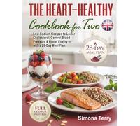 The Heart-Healthy Cookbook for Two: Low-Sodium Recipes to Lower Cholesterol, Control Blood Pressure & Boost Vitality - with a 28-Day Meal Plan