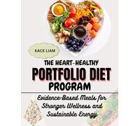 THE HEART-HEALTHY PORTFOLIO DIET PROGRAM: Evidence-Based Meals for Stronger Wellness and Sustainable Energy
