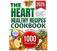 THE HEART HEALTHY RECIPES COOKBOOK: Delicious, Low Sodium Meals to Support Cardiovascular Wellness and Lasting Energy