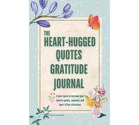 The Heart-Hugged Quotes Gratitude Journal: A Gentle Space to Reflect on Quotes That Warm the Heart - Practice Mindfulness, Gratitude, and Positive Thinking (The Heart Time)