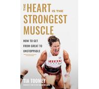 The Heart is the Strongest Muscle: How to Get from Great to Unstoppable