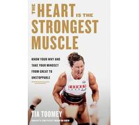 The Heart Is the Strongest Muscle: Know Your Why and Take Your Mindset from Great to Unstoppable
