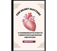 THE HEART MATTERS: A COMPREHENSIVE GUIDE TO CARDIOVASCULAR DISEASE PREVENTION