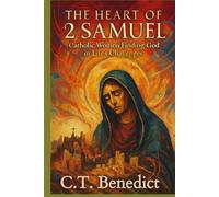 The Heart of 2 Samuel: Catholic Women Finding God in Life’s Challenges (A Catholic Woman’s Journey Through the Old Testament)