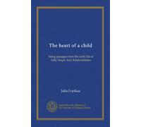 The heart of a child: being passages from the early life of Sally Snape, lady Kidderminster