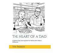 The Heart of a Dad: A Father’s Day Coloring Book for Fathers Who Make a Difference