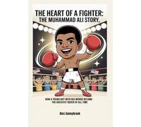 The Heart of a Fighter: The Muhammad Ali Story,: How a Young Boy with Big Words Became the Greatest Boxer of All Time