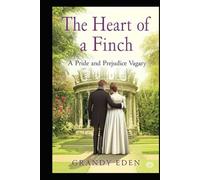 The Heart of a Finch: A Pride and Prejudice Vagary (The Wickham Chronicles)