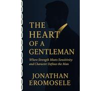THE HEART OF A GENTLEMAN: Where Strength meets Sensitivity and Character Defines the Man