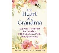 The Heart of a Grandma: 365 Days Devotional for Grandma Filled with Love, Faith, and Joy Everyday