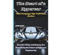 The Heart of a Hypercar: Inside Koenigsegg's High-Performance Machines: How the CC850 and Gemera Are Redefining the Future of Hypercar Engineering: 1 ... Legends: The Cars That Conquered the Track)