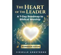 The Heart of a Leader: Workbook Edition: A 7-Day Roadmap to Biblical Worship & 3-Month Ministry Planner