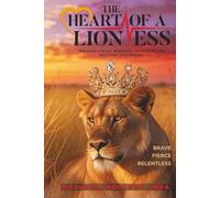 The Heart of a Lioness: Breaking Cycles, Rewriting Your Story and Becoming Unstoppable
