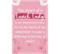 The Heart of a Lunch Lady: Lunch Lady Appreciation Gifts For Women - Perfect Journal For Lunch Lady Thank You Presents, Lunch Ladies Birthday and ... Lunch Lady Back To School Gift Ideas for Her