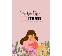 The Heart of a Mom: A Mom's Journal to Connect with Her Child