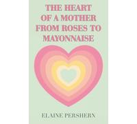 The Heart of a Mother from Roses to Mayonnaise