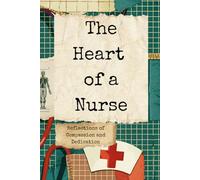 The Heart of a Nurse: Inspirational Nurse Journal with Quotes and Daily Gratitude Prompts